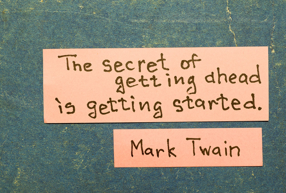 The secret to getting ahead is getting started