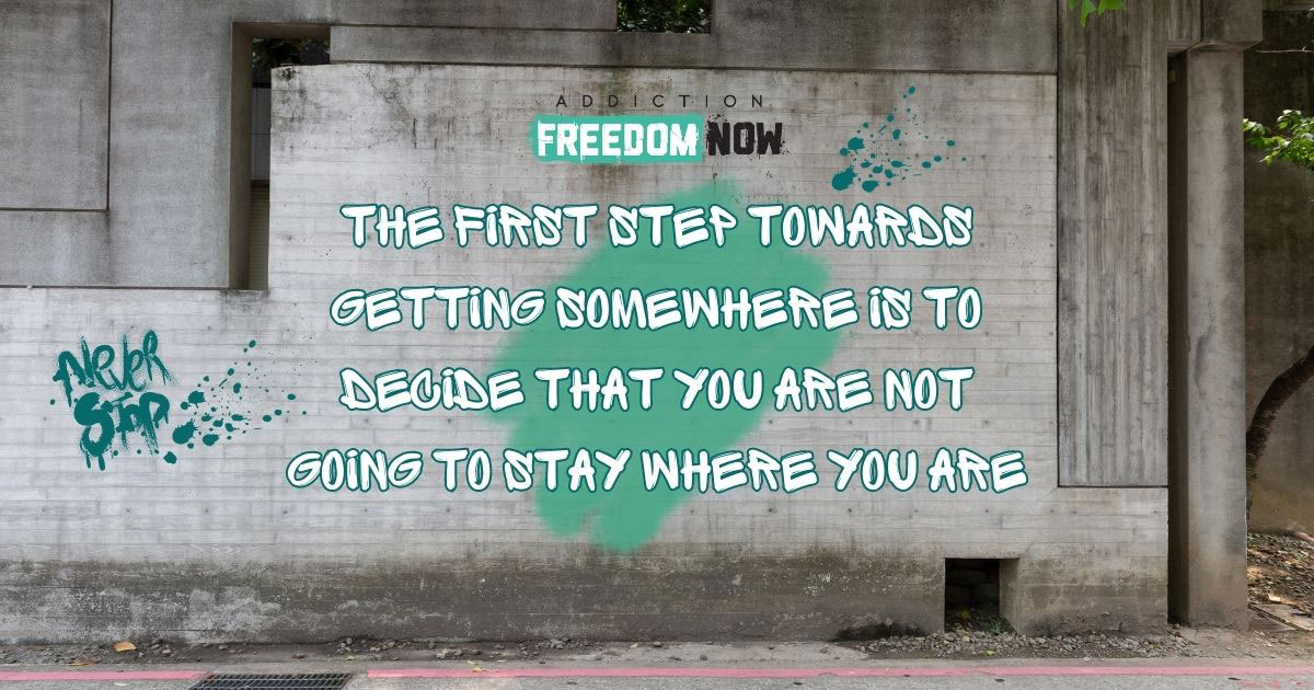 The first step towards getting somewhere is to decide that you are not going to stay where you are