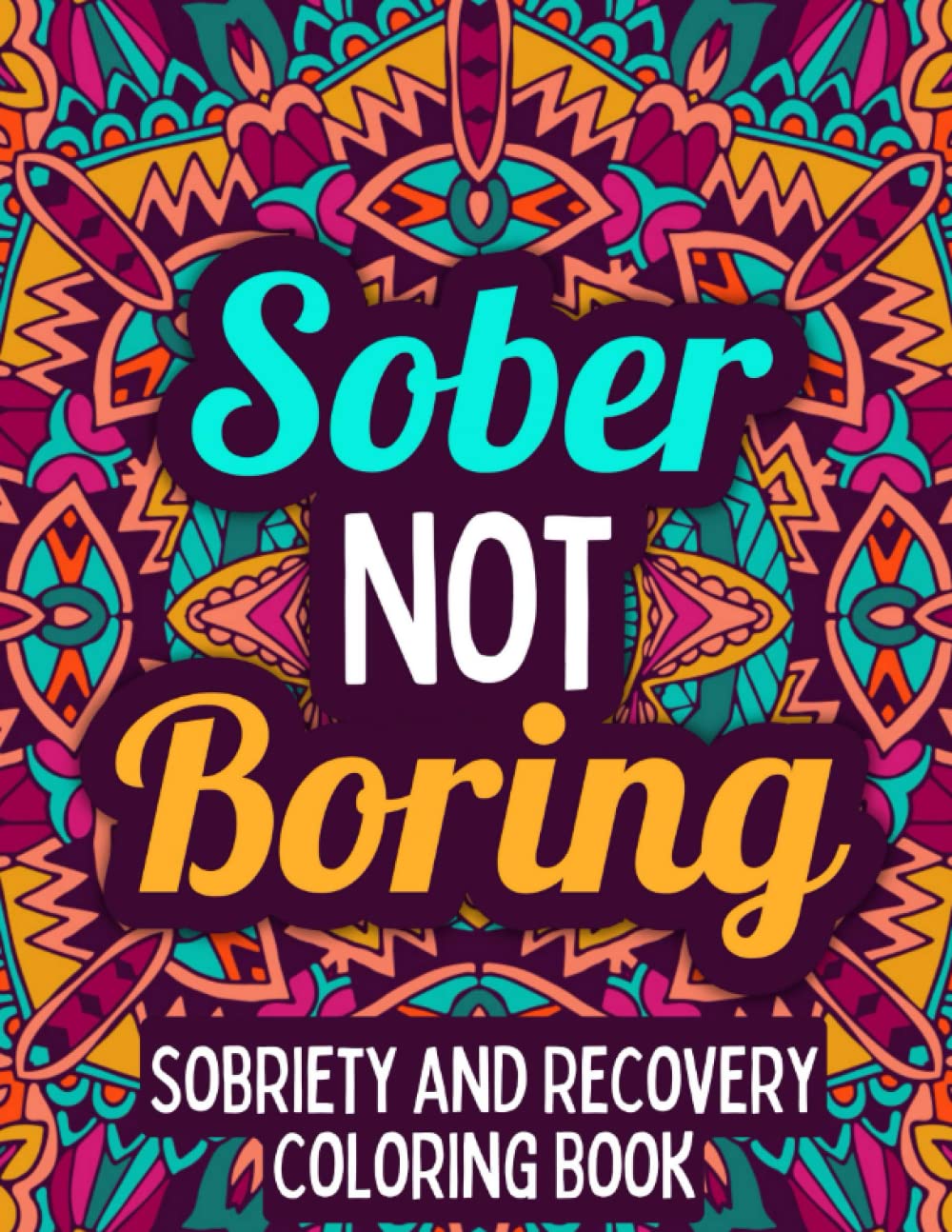 Sober Not Boring: Sobriety & Recovery Coloring Book