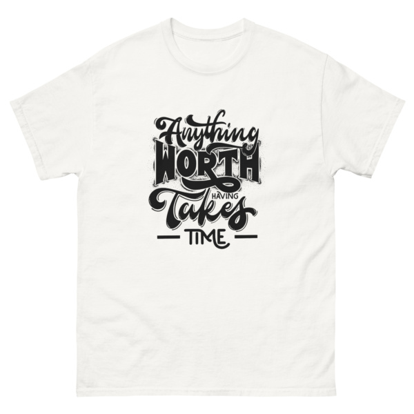 Anything Worth Having Takes Time – Recovery Shirt