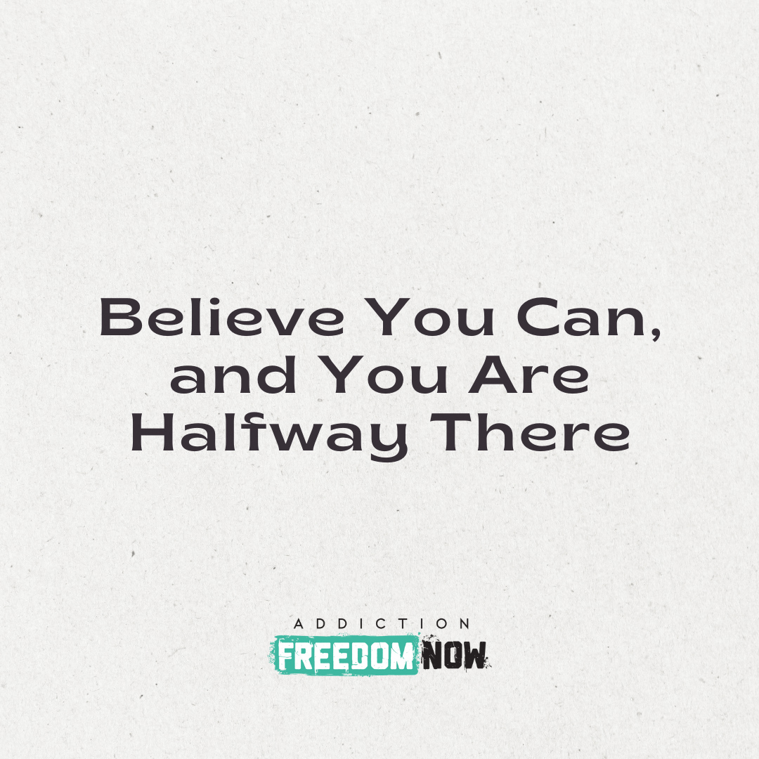 Believe You Can, and You Are Halfway There