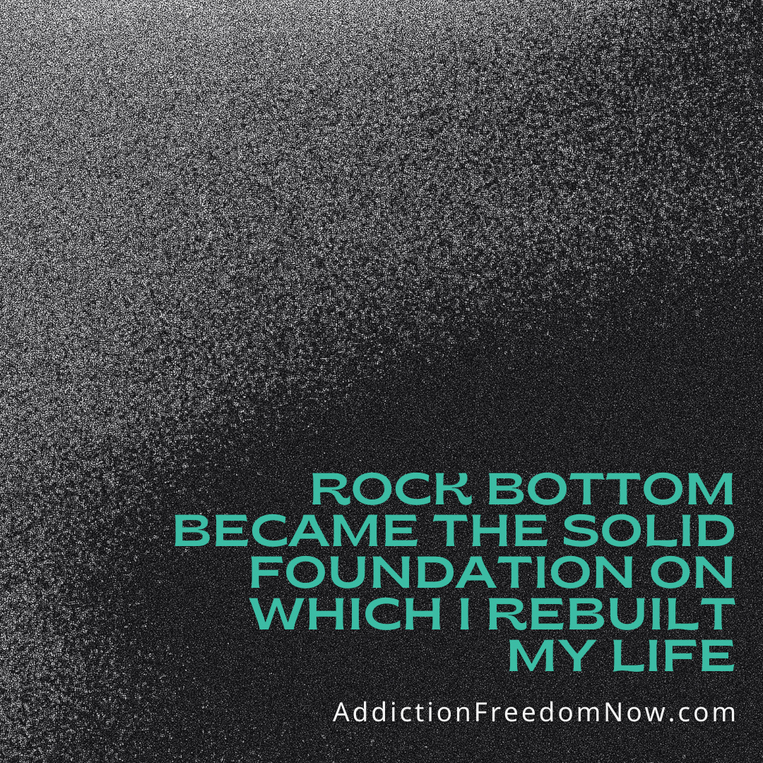 Rock Bottom Became the Solid Foundation