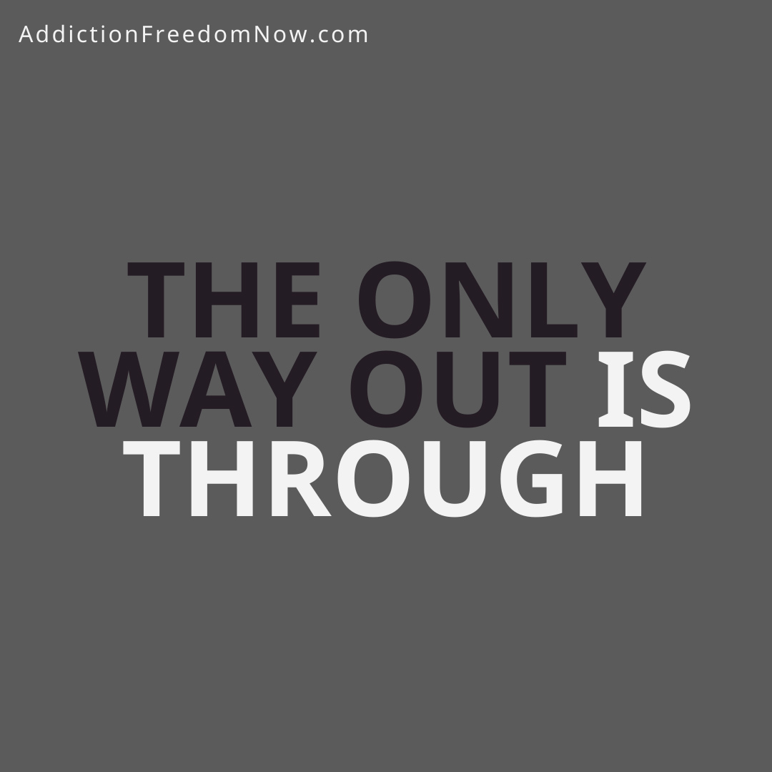 The Only Way Out Is Through